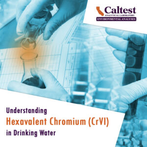 Understanding Hexavalent Chromium (CrVI) in Drinking Water
